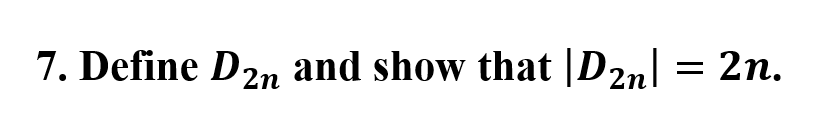 7. Define D2n and show that |D2n| = 2n.
2п
