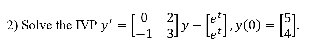 2) Solve the IVP y' = [ y+]vco) = []-
3.
