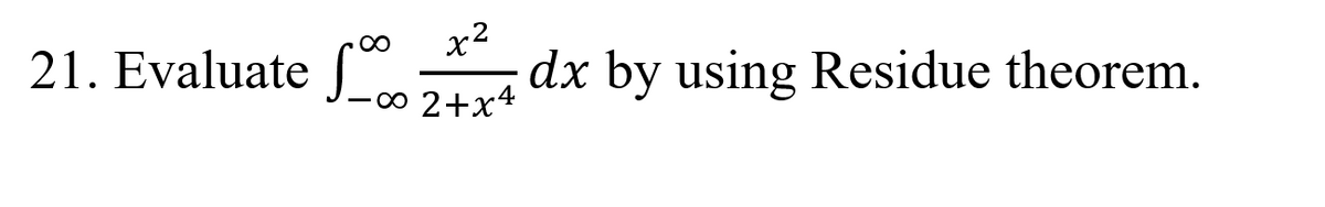 21. Evaluate
x2
dx by using Residue theorem.
0-
2+x4
