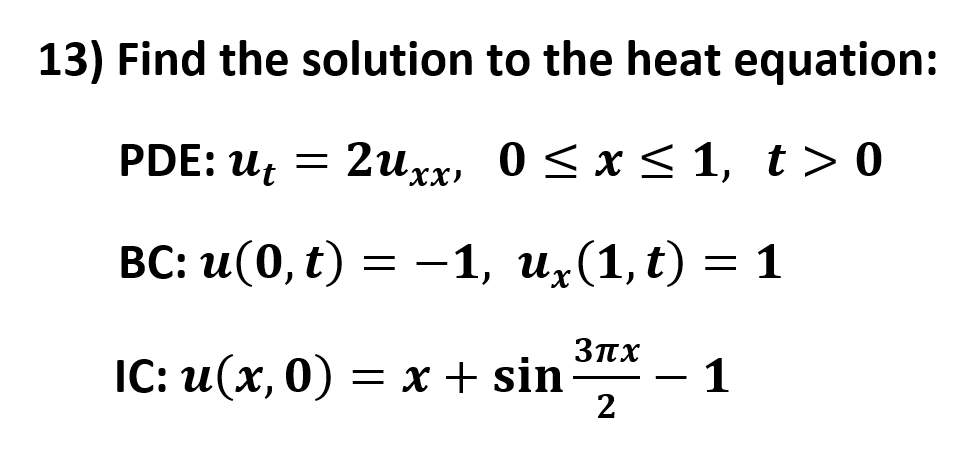 PDE: uf =
2ихх, 0 < х < 1, t> 0
0 <x< 1, t > 0
ВС: и (0, t) —
—1, иx(1,t) — 1
3πχ
IC: и (х, 0) — х + sin
- 1
2
