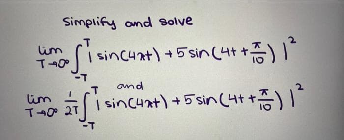 Simplify and solve
.T
lim
I sinc4xt)+5sin(나t +증) 1-
-T
and
lim
T
2
I sincuat) +5 sin(4t+)
