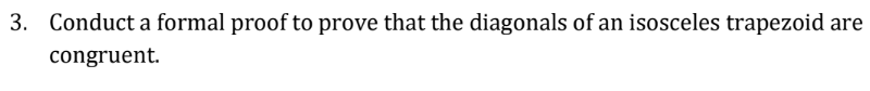 3. Conduct a formal proof to prove that the diagonals of an isosceles trapezoid are
congruent.
