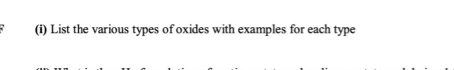 F
(i) List the various types of oxides with examples for each type