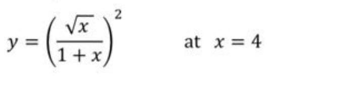 2
Vx
y =
at x = 4
1+ x)
