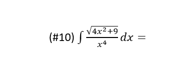 (#10) S
V4x2+9
dx
x4
