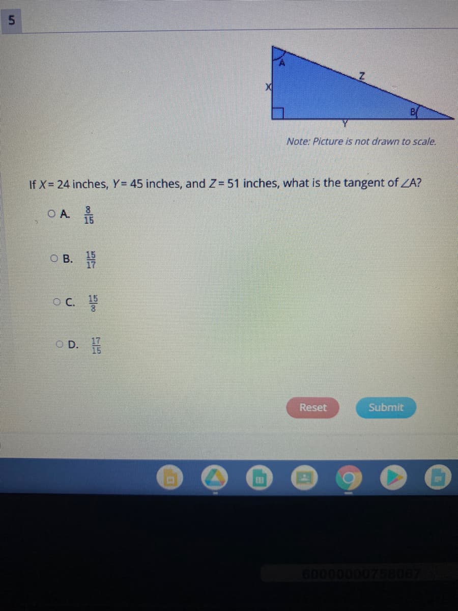 5
Z
Note: Picture is not drawn to scale.
If X= 24 inches, Y= 45 inches, and Z= 51 inches, what is the tangent of ZA?
OA.
8
15
Reset
Submit
OB.
OC.
OD.
200
119