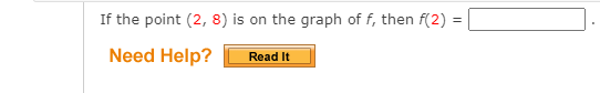 If the point (2, 8) is on the graph of f, then f(2)
Need Help?
Read It
