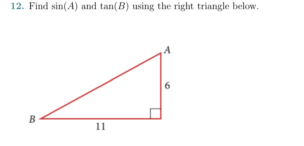 12. Find sin(A) and tan(B) using the right triangle below.
B
11