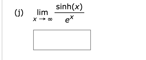 (j)
lim
x → 00
sinh(x)
ex