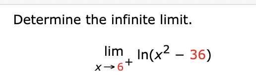 Determine the infinite limit.
limIn(x² - 36)
x→6+