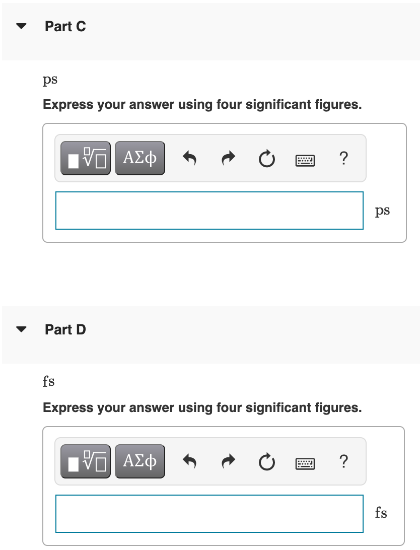 Part C
ps
Express your answer using four significant figures.
ps
Part D
fs
Express your answer using four significant figures.
fs
