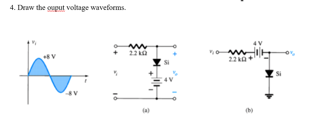 4. Draw the ouput voltage waveforms.
2.2 k2
+8 V
2.2 kN +
Si
+
Si
-8 V
(a)
(b)
