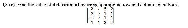 Ql(c): Find the value of determinant by using appropriate row and column operations.
3 7
2
2.
4
-2
4
1
1
3
41
