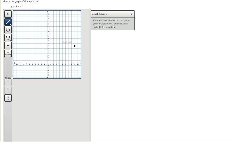 Sketch the graph of the equation.
y = 4-x²
COVOA
Solution
Help
Fill
▲
T.
20
19
18
17
16
+45
l..
+4
•
Graph Layers
After you add an object to the graph
you can use Graph Layers to view
and edit its properties.