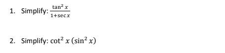 tan? x
1. Simplify: -
1+secx
2. Simplify: cot? x (sin² x)
