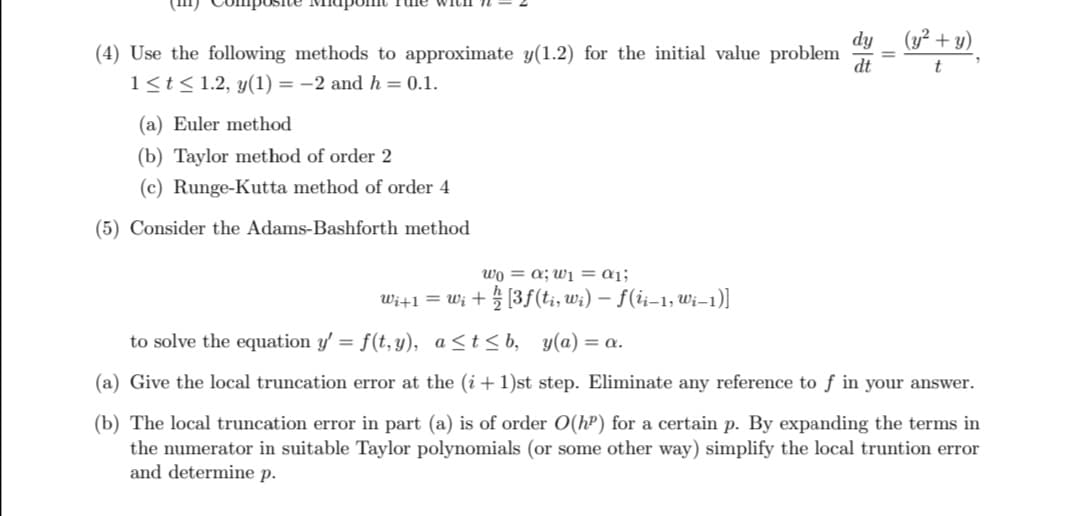 dy
Use the following methods to approximate y(1.2) for the initial value problem
(y? + y)
dt
t
1<t<1.2, y(1) = -2 and h= 0.1.
(a) Euler method
(b) Taylor method of order 2
(c) Runge-Kutta method of order 4
