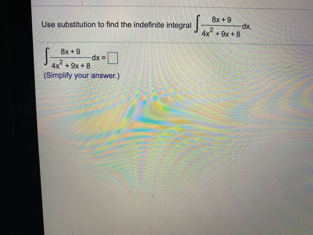 8x+9
dx.
4x+9x+8
Use substitution to find the indefinite integral
8x +9
dx =
4x+9x+8
(Simplify your answer.)
