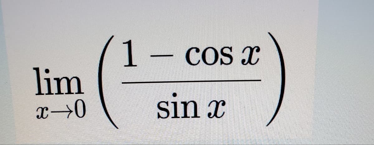 lim
x→0
1 - cos x
sin x