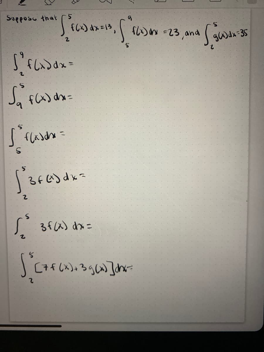 Supposo that
f6) dx=13,
「い)n =23 and
g6)dx-35
fCx) dhx=
こ*p(のナ
J 3fa) dx =
Scい
C+fしX)っ39W]on
2.
