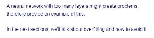 A neural network with too many layers might create problems,
therefore provide an example of this.
In the next sections, we'll talk about overfitting and how to avoid it.