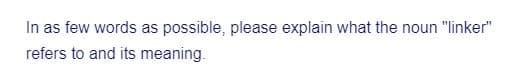 In as few words as possible, please explain what the noun "linker"
refers to and its meaning.