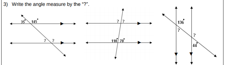 3) Write the angle measure by the “?".
35 145
? ?
136
? ?
110 70
?
44
