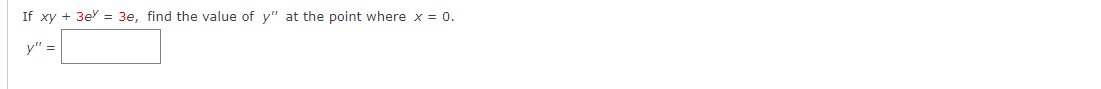 If xy + 3e = 3e, find the value of y'" at the point where x = o.
y" =
