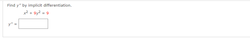 Find y" by implicit differentiation.
x² + 9y2
= 9
y"

