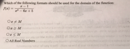 Which of the following formats should be used for the domain of the function:
2-1
f(z) =
%3D
2- 6z + 5
Oz + M
Oz z M
OrS M
O All Real Numbers
