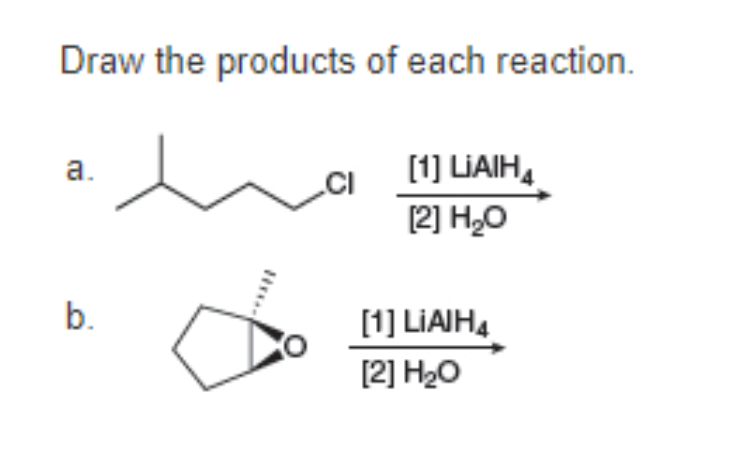 Draw the products of each reaction.
a.
b.
H***.
[1] LIAIH
[2] H₂O
[1] LIAIH4
[2] H₂O