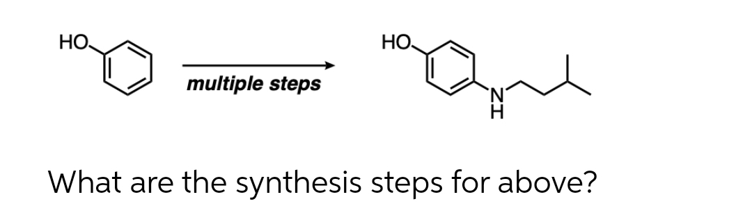 НО,
multiple steps
НО,
Que
What are the synthesis steps for above?