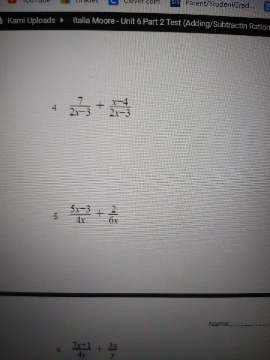 Sis Parent/StudentGrad... E
- Kami Uploads
Italia Moore - Unit 6 Part 2 Test (Adding/Subtractin Ration
别+冰
2x-3
5x-3
4x
6x
Name:
Zx+1
3x
4.
5,
