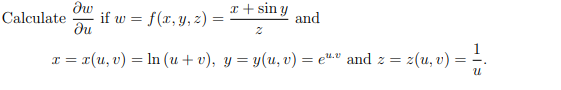 x + sin y
and
if w = f(x, y, z) =
du
Calculate
д 3 т (и, v) %3 In (и + v), у %3D у(и, v) %— е".» and z 3
z(u, v) = =.
=
