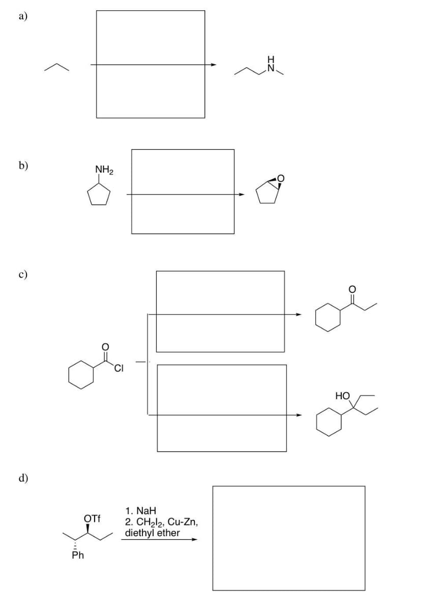 a)
b)
NH2
c)
Но
d)
1. NaH
OTf
2. CH212, Cu-Zn,
diethyl ether
Ph
