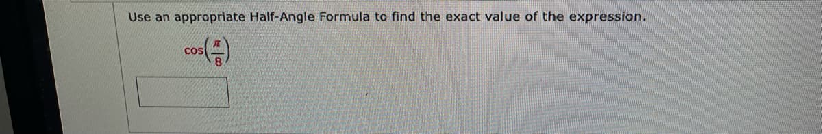 Use an appropriate Half-Angle Formula to find the exact value of the expression.
COS
