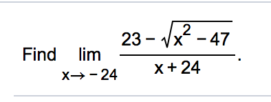 23 - Vx
- 47
Find
lim
x+ 24
X→-24
