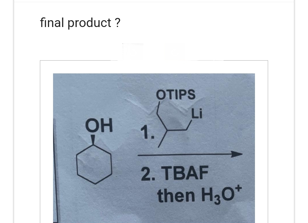 final product?
OH
1.
OTIPS
Li
2. TBAF
then H3O+