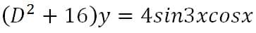 (D² + 16)y = 4sin3xcosx
