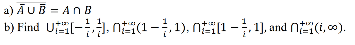 a) AUB=An B
+∞
+∞
b) Find U[-], (1 − 1, 1), [1 − 1, 1], and (i,∞).
+∞