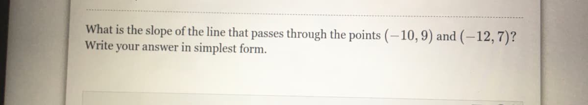 What is the slope of the line that passes through the points (–10,9) and (–12, 7)?
Write your answer in simplest form.
