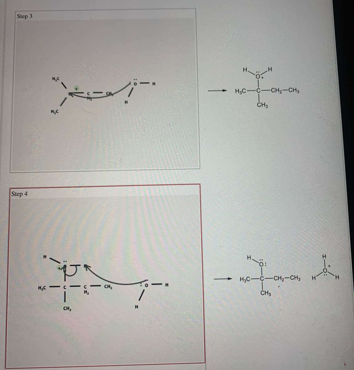 Step 3
H.
H
H3C-C-CH2-CH3
ČH3
H,C
Step 4
H.
- |-
H.
:-
H.
H3C-C-CH2-CH3
CH,
H,C - C
ČH3
CH,
