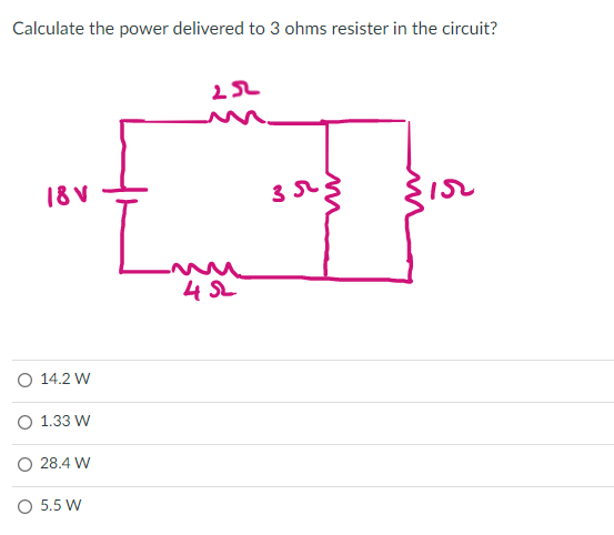 Calculate the power delivered to 3 ohms resister in the circuit?
18 V
14.2 W
O 1.33 W
O 28.4 W
O 5.5 W
ܕܐ
452
35
152