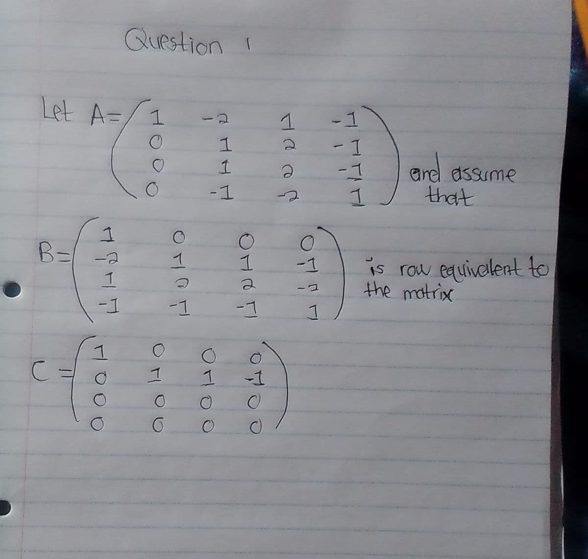 Question 1
Let A=
1.
ared
arel assume
-1
that
B= -a
is row equivalent to
the motrix
-1
ーコ
-1
ーゴ
