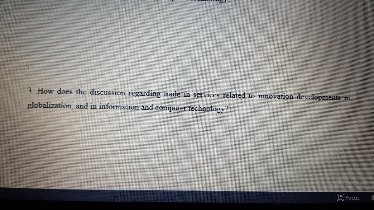 3. How does the discussion regarding trade in services related to innovation developments in
globalization and in information and computer technology?
O. Focus
