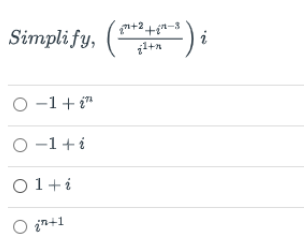 Simpli fy,
i
O -1+ i"
O -1+i
O1+i
O in+1
