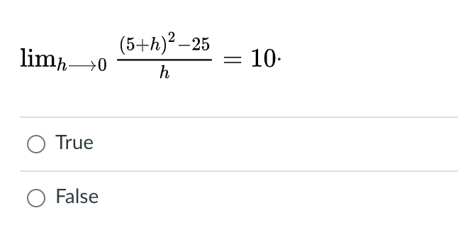 (5+h)? –25
limp0
10-
h
True
False
