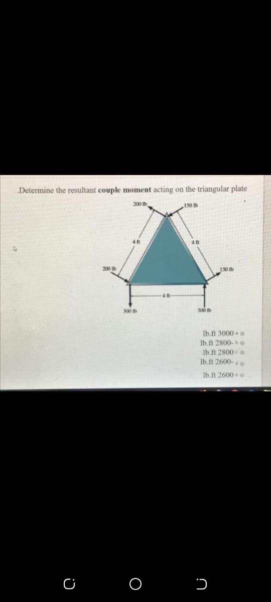 Determine the resultant couple moment acting on the triangular plate
200 Ib
150 Ib
200 Ib
150 b
300 b
300 Ib
Ib.ft 3000
Ib.ft 2800- e
Ib.ft 2800
Ib.ft 2600- a .
Ib.ft 2600
