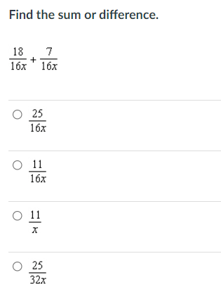 Find the sum or difference.
7
1бх 16х
18
+
O 25
1бх
O 11
16x
O 1
25
32х
