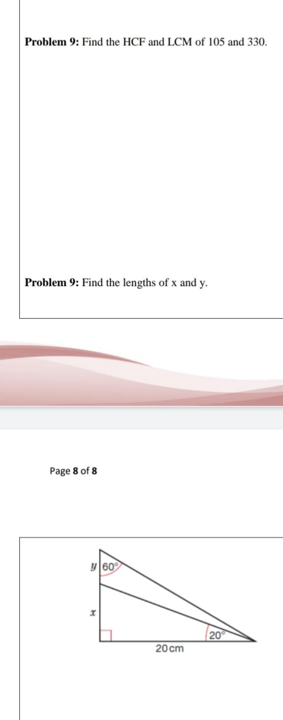 Problem 9: Find the HCF and LCM of 105 and 330.
Problem 9: Find the lengths of x and y.
Page 8 of 8
y 60°
20
20 cm
