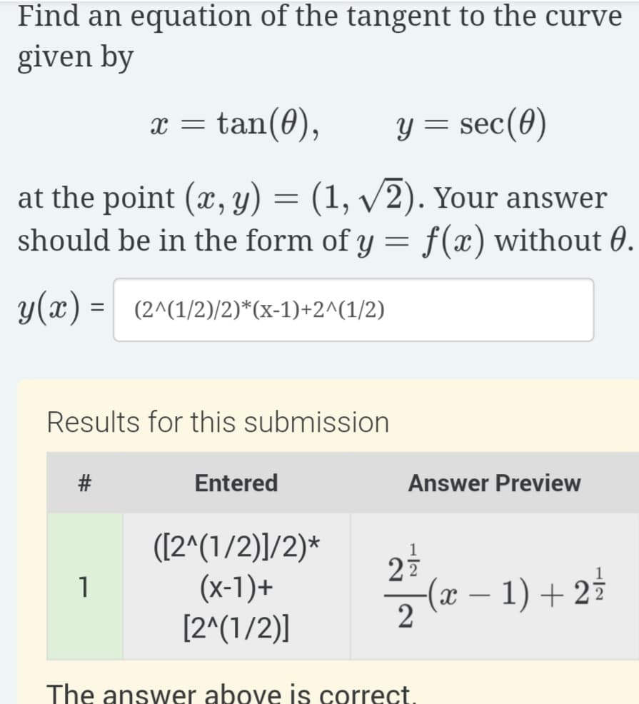 Find an equation of the tangent to the curve
given by
tan(0),
y = sec(0)
at the point (x, y) = (1, /2). Your answer
should be in the form of y = f(x) without 0
